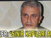 Çeker: “Sınır kapıları açık”