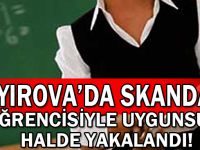 Öğrencisiyle uygunsuz halde yakalandı!