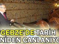 Köşker, “Gebze’de tarih yeniden canlanıyor”