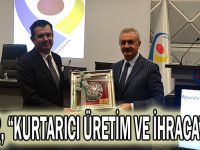 Çiler, “Kurtarıcı üretim ve ihracattır”