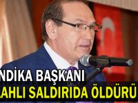 Sendika başkanı silahlı saldırıda öldürüldü