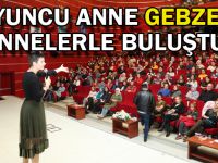 Oyuncu Anne Gebzeli annelerle buluştu