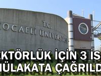 Rektörlük için 3 isim mülakata çağrıldı