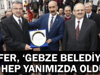 Zafer, ''Gebze Belediyesi Hep Yanımızda Oldu''