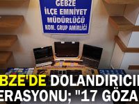 Gebze'de dolandırıcılık operasyonu; "17 Gözaltı"