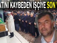 Hayatını kaybeden işçiye son veda