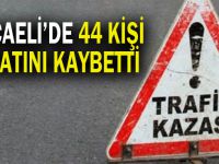 Kocaeli'de 44 kişi hayatını kaybetti