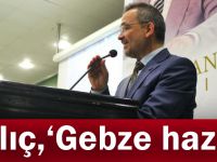 Kılıç,''Gebze hazır''