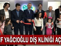 Latif Yağcıoğlu Diş kliniğini açıldı