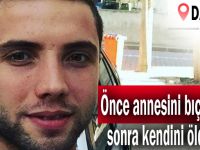 Önce annesini bıçakladı, sonra kendini öldürdü