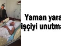 Yaman yaralı işçiyi unutmadı!