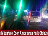 Yaralıya Müdahale Eden Ambulansa Halk Otobüsü Çarptı