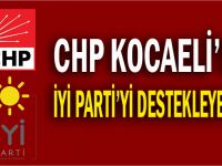 CHP, Kocaeli'de İYİ Parti'yi destekleyecek