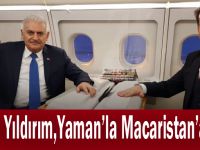 Binali Yıldırım,Yaman'la Macaristan'a gitti!