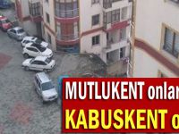 Mutlukent onlar için 'Kâbuskent' oldu!