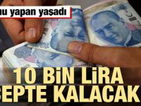 Bunu yapan yaşadı! 10 bin lira cepte kalacak