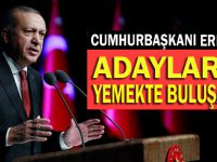 Cumhurbaşkanı Erdoğan adaylarla yemek yiyecek