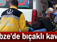 Gebze'de bıçaklı kavga