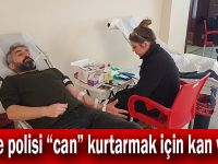 Gebze polisi “can” kurtarmak için kan verdi!