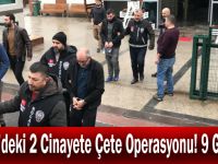 Gebze’deki 2 Cinayete Çete Operasyonu! 9 Gözaltı!