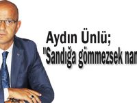 Ünlü,"Sandığa gömmezsek namerdiz"