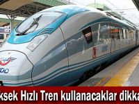 Yüksek Hızlı Tren kullanacaklar dikkat!