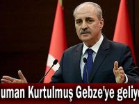 Numan Kurtulmuş Gebze'ye geliyor!