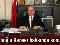 Kadıoğlu Kanser hakkında konuştu