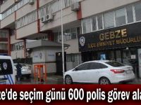Gebze'de seçim günü 600 polis görev alacak