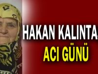 Hakan Kalıntaş'ın acı günü