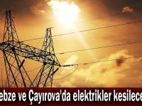 Gebze ve Çayırova'da elektrikler kesilecek