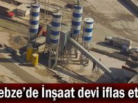 Gebze'de İnşaat devi iflas etti!