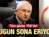 Tüm gözler YSK'da! Bugün sona eriyor