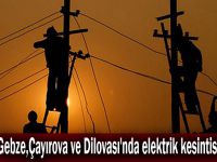 Gebze,Çayırova ve Dilovası'nda elektrik kesintisi