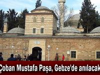 Çoban Mustafa Paşa, Gebze'de anılacak