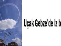 Uçak Gebze’de iz bıraktı