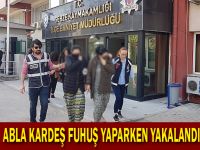 Abla kardeş fuhuş yaparken yakalandı