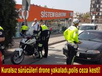 Kuralsız sürücüleri drone yakaladı,polis ceza kesti!