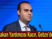 Bakan Yardımcısı Kacır, Gebze’de!