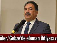 Güler,"Gebze'de eleman ihtiyacı var"