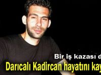 Darıcalı Kadircan hayatını kaybetti