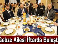 Gebze Ailesi İftarda Buluştu