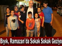 Bıyık, Ramazan’da Sokak Sokak Geziyor