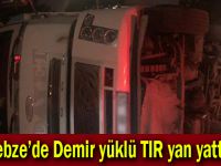 Gebze'de Demir yüklü TIR yan yattı