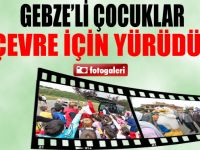 Gebzeli çocuklar çevre için yürüdü!