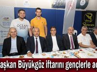 Başkan Büyükgöz iftarını gençlerle açtı