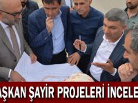 Başkan Şayir projeleri inceledi