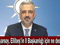 Eryarsoy,Ellibeş'in İl Başkanlığı için ne dedi?