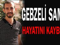 Gebzeli Samet, hayatını kaybetti!