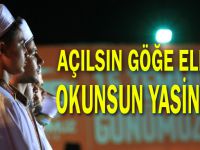 Açılsın göğe eller, okunsun Yasinler